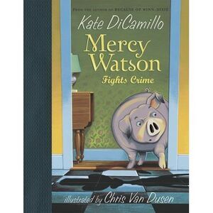 Mercy Watson Fights Crime: (A Funny and Heartwarming Chapter Book about a Lovabl